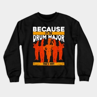 Because I'm The Drum Major That's Why Crewneck Sweatshirt